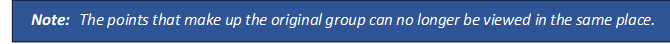 Note: 	The points that make up the original group can no longer be viewed in the same place.