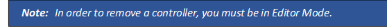 Note: 	In order to remove a controller, you must be in Editor Mode.