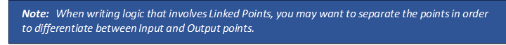 Note: When writing logic that involves Linked Points, you may want to separate the points in order to differentiate between Input and Output points.