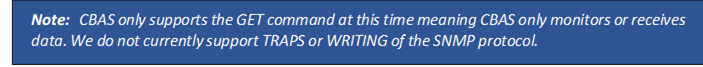 Note: CBAS only supports the GET command at this time meaning CBAS only monitors or receives data. We do not currently support TRAPS or WRITING of the SNMP protocol.