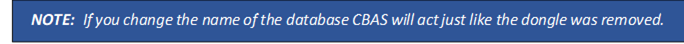 NOTE:	 If you change the name of the database CBAS will act just like the dongle was removed.